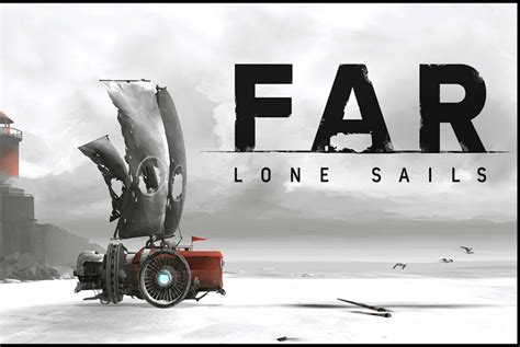 FAR: Lone Sails – Trải nghiệm phiêu lưu đầy cảm xúc trên thế giới đã bị tàn phá!